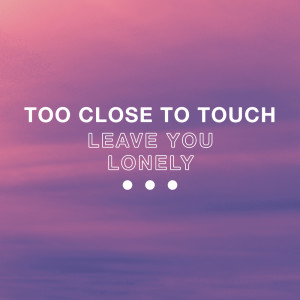 Album Leave You Lonely from Too Close To Touch