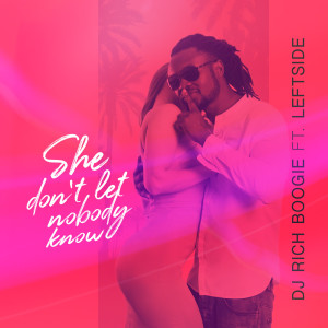 DJ Rich Boogie的专辑She Don't Let Nobody Know (feat. Leftside)