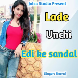 Album Lade Unchi Edi Ke Sandal oleh Neeraj
