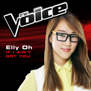 ดาวน์โหลดและฟังเพลง If I Ain't Got You (The Voice 2014 Performance) พร้อมเนื้อเพลงจาก Elly Oh