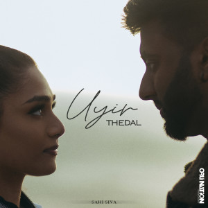 收听Sahi Siva的Uyir Thedal歌词歌曲