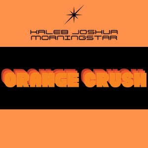 Album Orange Crush oleh Kaleb Joshua Morningstar