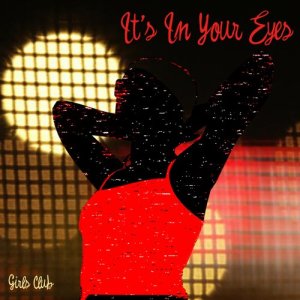 Girls Club的專輯It's In Your Eyes