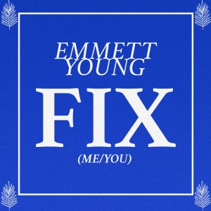 ดาวน์โหลดและฟังเพลง Fix (Me / You) พร้อมเนื้อเพลงจาก Emmett Young
