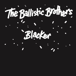 The Ballistic Brothers的專輯Blacker