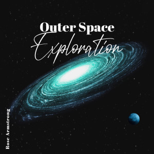 Album Outer Space Exploration (Cosmic Journey Music) from Rose Armstrong