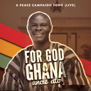 Listen to A Peace Campaign Song (For God & Ghana) (Live) song with lyrics from Uncle Ato