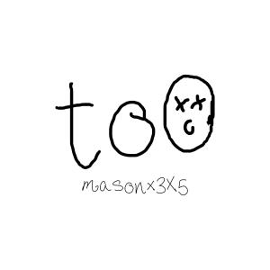 ดาวน์โหลดและฟังเพลง Too พร้อมเนื้อเพลงจาก Masonx3x5