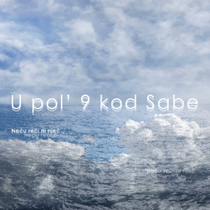 Listen to Neću Reći Ni Riječ song with lyrics from U Pol' 9 Kod Sabe