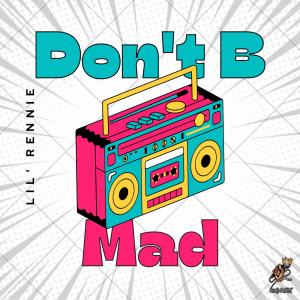 Lil' Rennie的專輯Don't B Mad (Explicit)