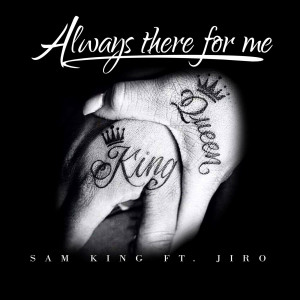 Sam King的专辑Always There for Me (feat. Jiro) (Explicit)