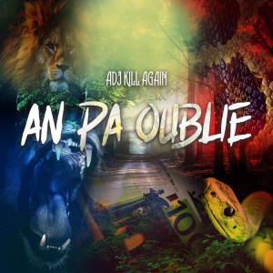 ดาวน์โหลดและฟังเพลง An Pa Oublie พร้อมเนื้อเพลงจาก ADJ KILLAGAIN