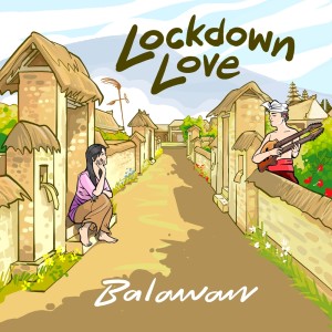 Dengarkan Lockdown Love lagu dari Balawan dengan lirik