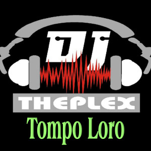 收聽DJ Theplex的Tompo Loro歌詞歌曲