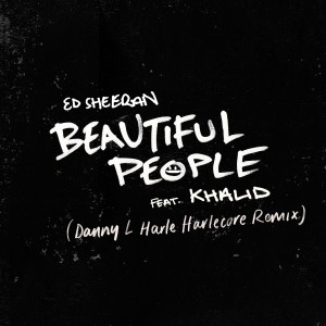 收聽Ed Sheeran的Beautiful People (feat. Khalid) (Danny L Harle Harlecore Remix)歌詞歌曲