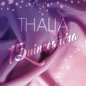 ดาวน์โหลดและฟังเพลง Quinceañera พร้อมเนื้อเพลงจาก Thalia