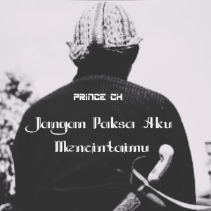 Album Jangan Paksa Aku Mencintaimu from Prince Ch