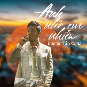 ดาวน์โหลดและฟังเพลง Anh Nho Em Nhieu พร้อมเนื้อเพลงจาก Dương Trần Nghĩa