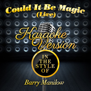 Karaoke - Ameritz的專輯Could It Be Magic (Live) [In the Style of Barry Manilow] [Karaoke Version] - Single