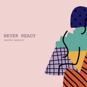 Dengarkan Never Ready lagu dari Xandra Gunnell dengan lirik