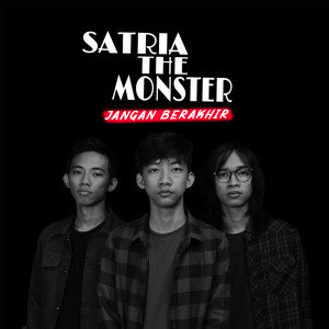 Dengarkan Jangan Berakhir lagu dari Satria The Monster dengan lirik