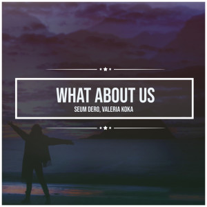 ดาวน์โหลดและฟังเพลง What About Us พร้อมเนื้อเพลงจาก Seum Dero