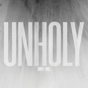 Listen to Unholy song with lyrics from Simply Three