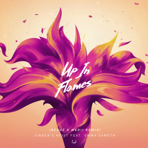Listen to Up In Flames (BEAUZ X Medii Remix) (Beauz X Medii Remix) song with lyrics from Sinner's Heist