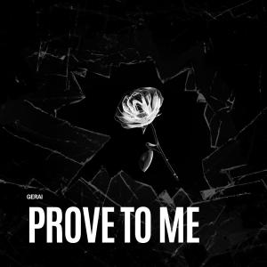 收聽Gerai的Prove To Me歌詞歌曲