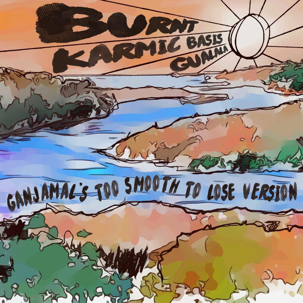 Gualala (feat. Karmic Basis) (Ganjamal's Too Smooth to Lose Version) (Explicit)