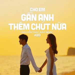 H2O Music的專輯Cho Em Gần Anh Thêm Chút Nữa (Lofi Ver.)