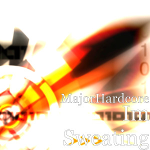收聽MajorHardcore的Im Sweating (Explicit)歌詞歌曲