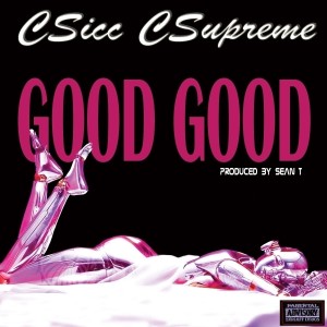 อัลบัม Good Good - Single (Explicit) ศิลปิน CSicc CSupreme