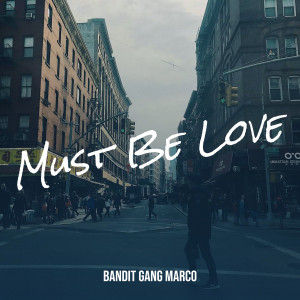 อัลบัม Must Be Love (Explicit) ศิลปิน Bandit Gang Marco