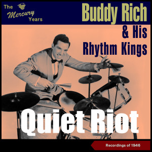 อัลบัม Quiet Riot (The Mercury Recordings 1946) ศิลปิน Buddy Rich & His Orchestra