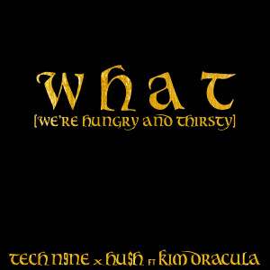 W H A T (We're Hungry And Thirsty) (Explicit) dari Tech N9ne