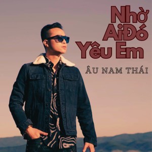 Listen to Nhờ Ai Đó Yêu Em (YTM) song with lyrics from Âu Nam Thái