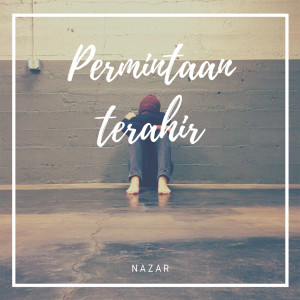 Dengarkan Permintaan Terakhir lagu dari Nazar dengan lirik