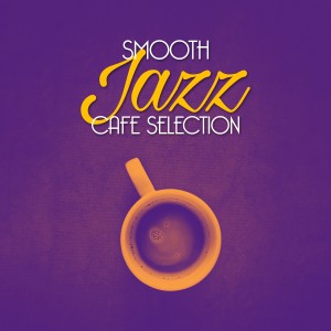 Smooth Jazz Café的專輯Smooth Jazz Cafe Selection