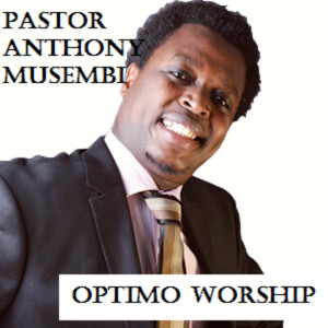 อัลบัม Optimo Worship ศิลปิน Pastor Anthony Musembi