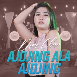 Dengarkan Ajojing Ala Ajojing lagu dari Dini Chan dengan lirik