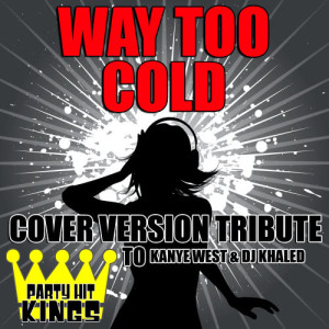 Party Hit Kings的專輯Way Too Cold (Cover Version Tribute to Kanye West & Dj Khaled) (Explicit)