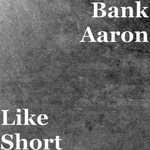 Listen to Like Short (Explicit) song with lyrics from Bank Aaron