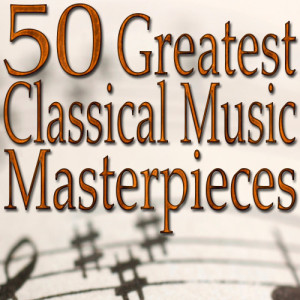 Classical Music Unlimited的專輯50 Greatest Classical Music Masterpieces (Classical Music Collection)