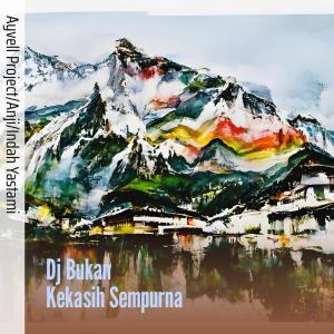 Dengarkan lagu Dj Bukan Kekasih Sempurna nyanyian Ayvell Project dengan lirik