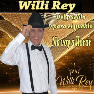 Willi Rey "Del Pueblo y Para El Pueblo"的专辑No Voy a Llorar
