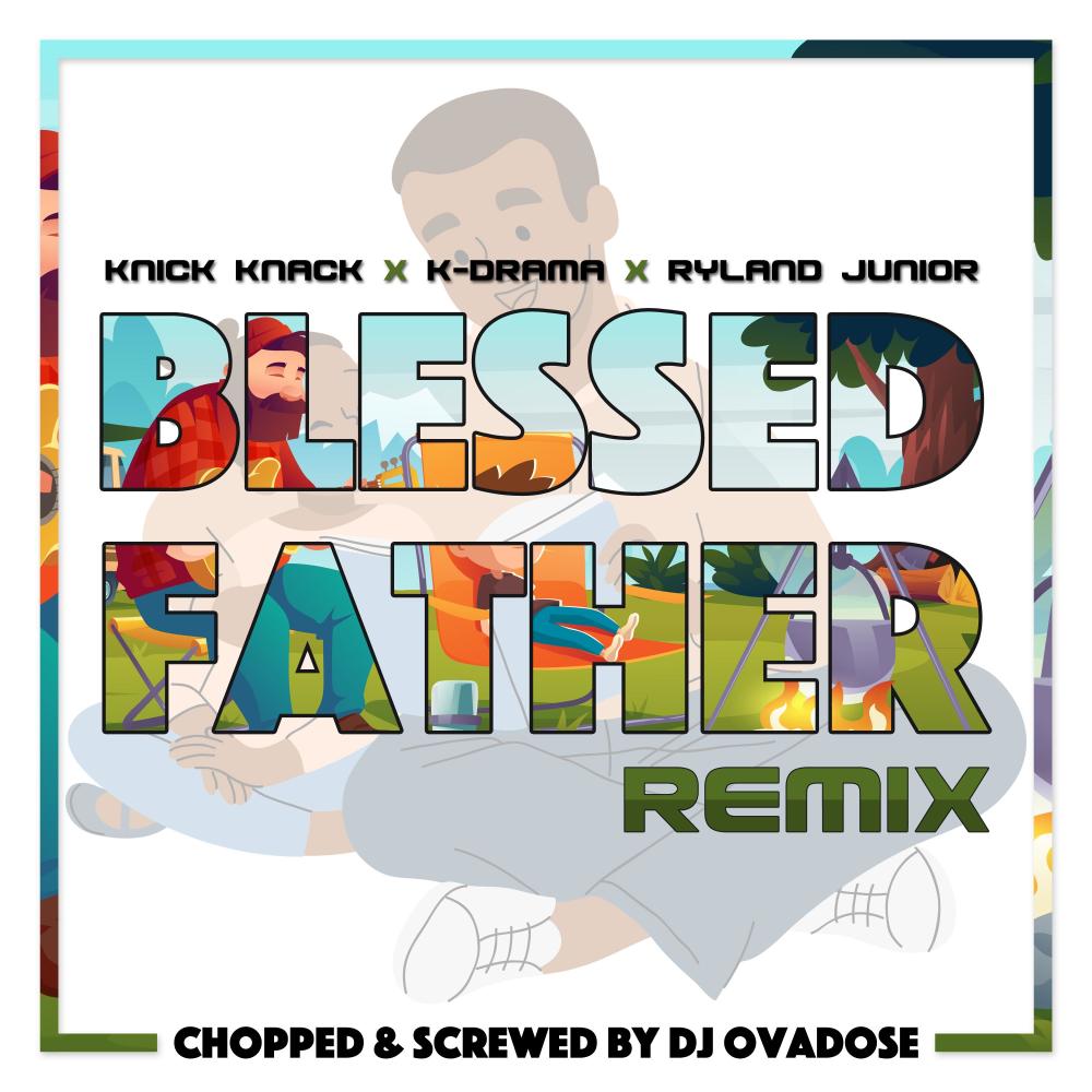Blessed Father(feat. K-Drama, Ryland Junior & DJ Ovadose)(Chopped & Screwed)