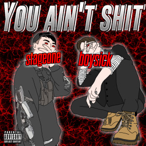 Listen to You Ain't Shit (Explicit) song with lyrics from Stageone