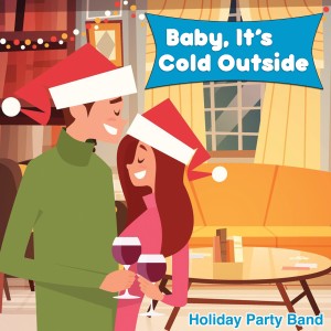 ดาวน์โหลดและฟังเพลง Baby, It's Cold Outside พร้อมเนื้อเพลงจาก Holiday Party Band