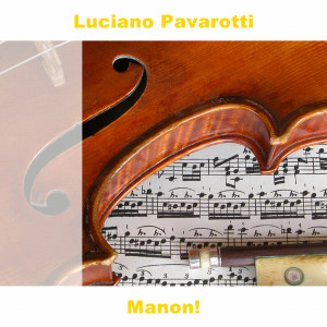 收聽Luciano Pavarotti的Manon!歌詞歌曲